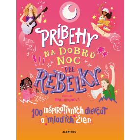 Príbehy na dobrú noc pre rebelky: 100 mladých žien, ktoré menia svet 